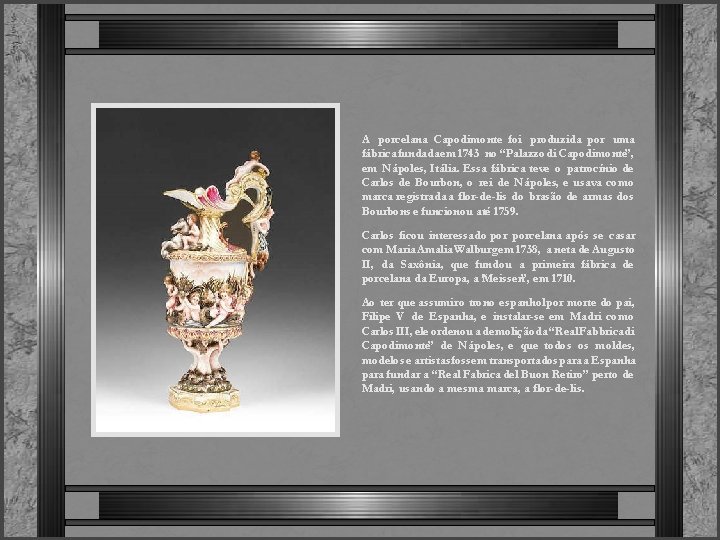 A porcelana Capodimonte foi produzida por uma fábrica fundada em 1743 no “Palazzo di