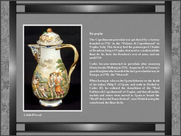 Biography: The Capodimonte porcelain was produced by a factory founded in 1743 in the
