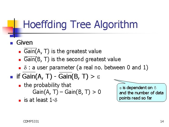 Hoeffding Tree Algorithm n Given n n Gain(A, T) is the greatest value Gain(B,