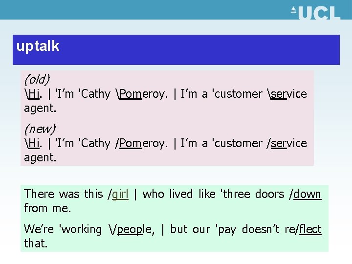 uptalk (old) Hi. | 'I’m 'Cathy Pomeroy. | I’m a 'customer service agent. (new)