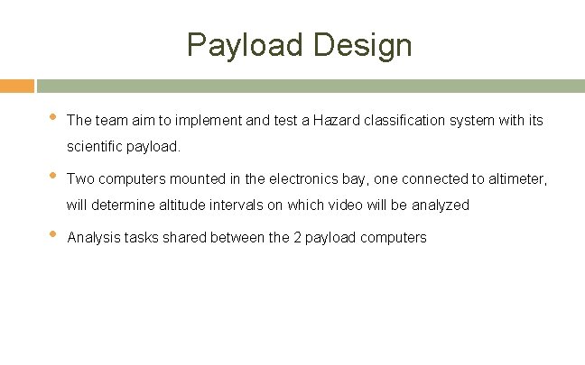 Payload Design • The team aim to implement and test a Hazard classification system