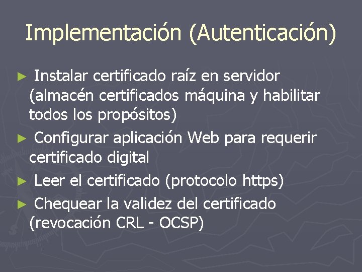 Implementación (Autenticación) Instalar certificado raíz en servidor (almacén certificados máquina y habilitar todos los