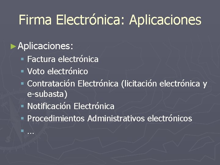 Firma Electrónica: Aplicaciones ► Aplicaciones: § Factura electrónica § Voto electrónico § Contratación Electrónica