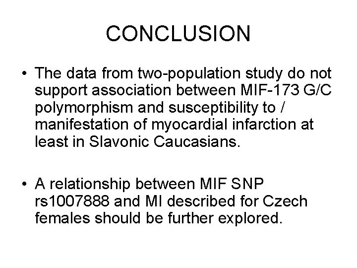 CONCLUSION • The data from two-population study do not support association between MIF-173 G/C