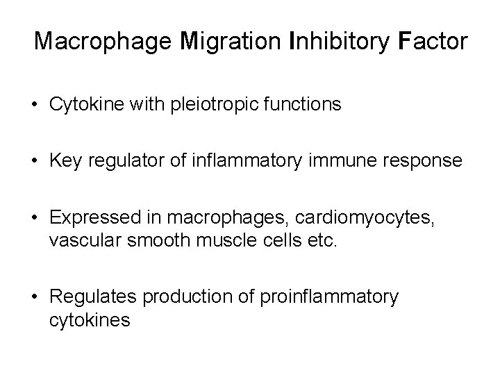 Macrophage Migration Inhibitory Factor • Cytokine with pleiotropic functions • Key regulator of inflammatory