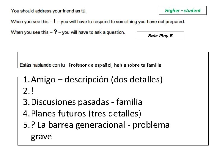 Higher - student Role Play B Profesor de español, habla sobre tu familia 1.