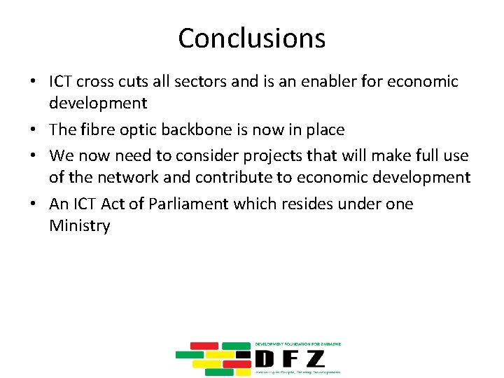 Conclusions • ICT cross cuts all sectors and is an enabler for economic development