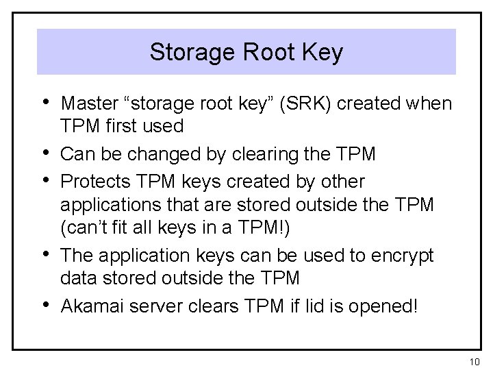 Storage Root Key • Master “storage root key” (SRK) created when • • TPM