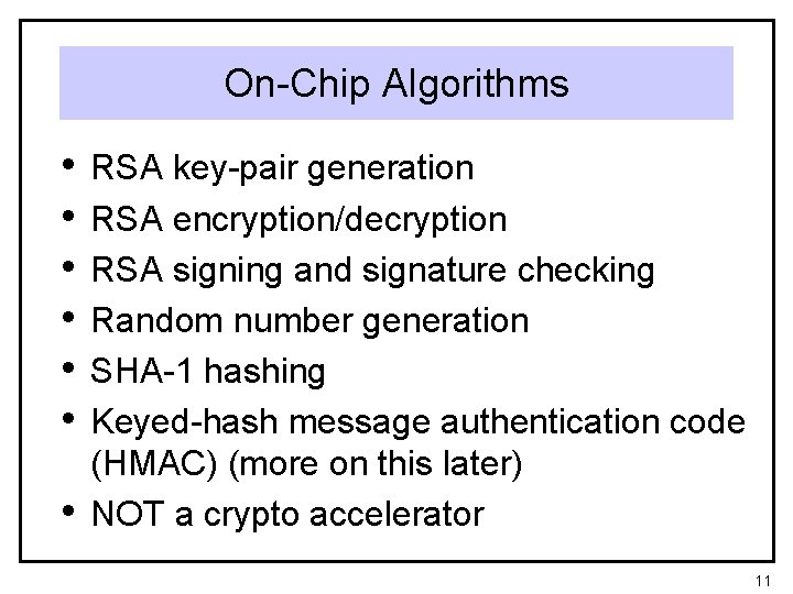 On-Chip Algorithms • • RSA key-pair generation RSA encryption/decryption RSA signing and signature checking