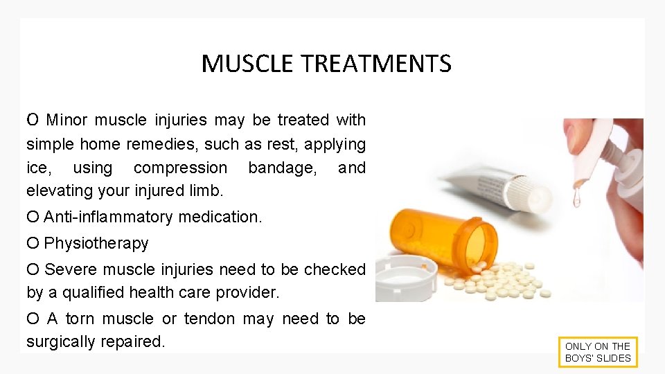 MUSCLE TREATMENTS O Minor muscle injuries may be treated with simple home remedies, such