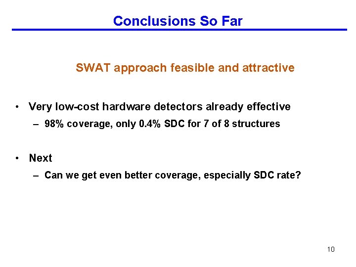 Conclusions So Far SWAT approach feasible and attractive • Very low-cost hardware detectors already