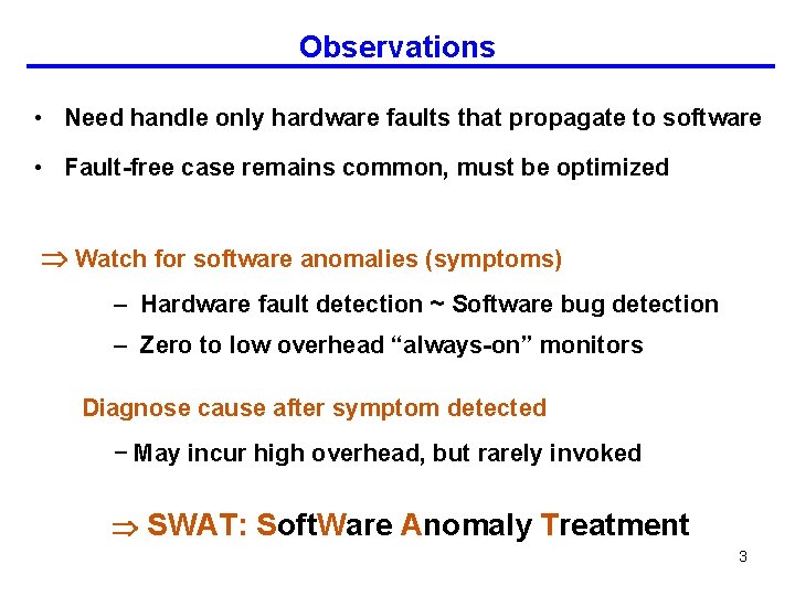 Observations • Need handle only hardware faults that propagate to software • Fault-free case
