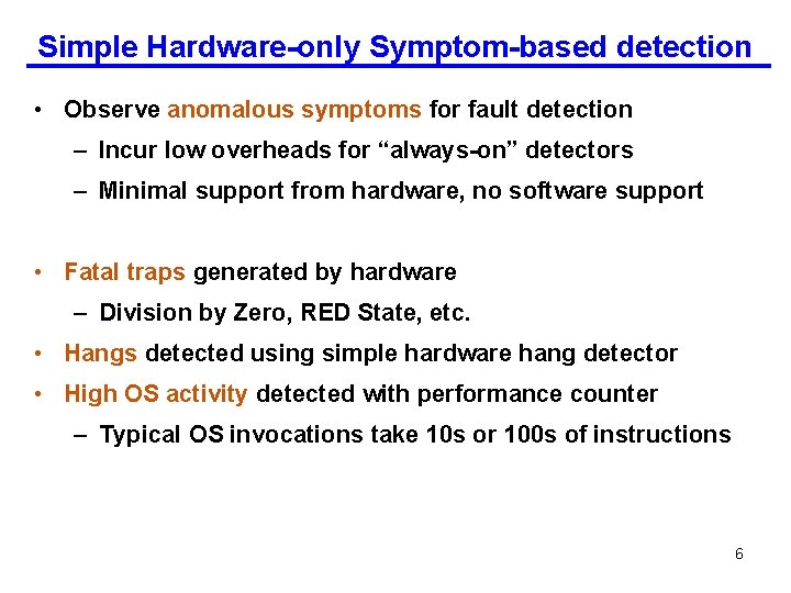Simple Hardware-only Symptom-based detection • Observe anomalous symptoms for fault detection – Incur low