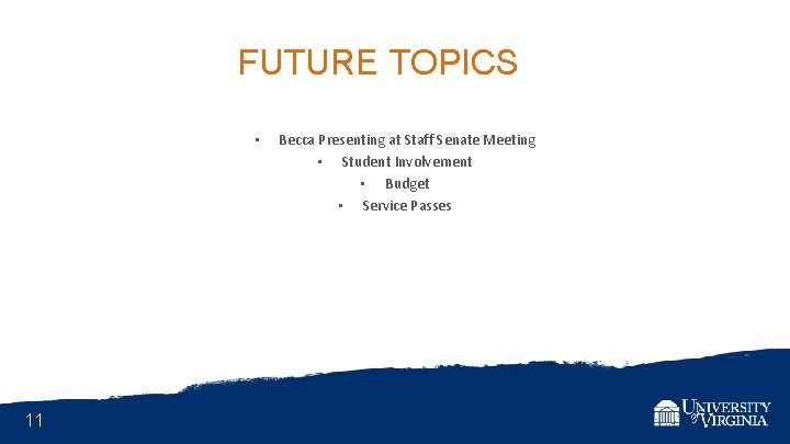 FUTURE TOPICS • 11 Becca Presenting at Staff Senate Meeting • Student Involvement •