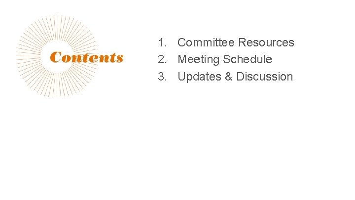 1. Committee Resources 2. Meeting Schedule 3. Updates & Discussion 