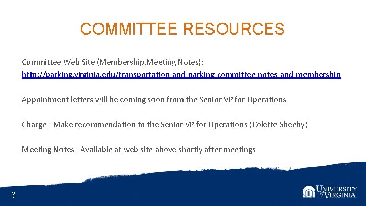 COMMITTEE RESOURCES Committee Web Site (Membership, Meeting Notes): http: //parking. virginia. edu/transportation-and-parking-committee-notes-and-membership Appointment letters