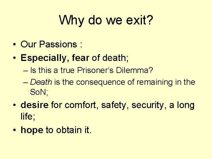 Why do we exit? • Our Passions : • Especially, fear of death; –