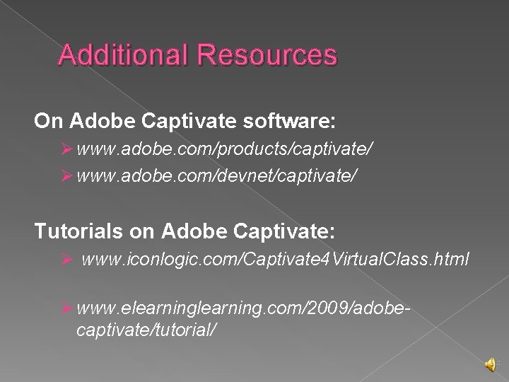 Additional Resources On Adobe Captivate software: Ø www. adobe. com/products/captivate/ Ø www. adobe. com/devnet/captivate/