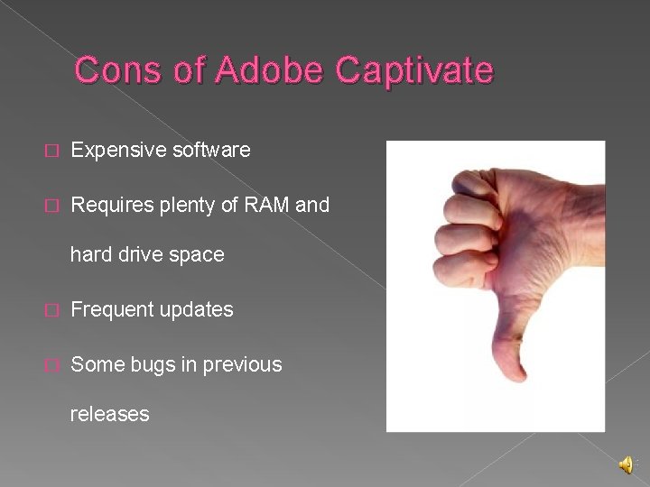 Cons of Adobe Captivate � Expensive software � Requires plenty of RAM and hard