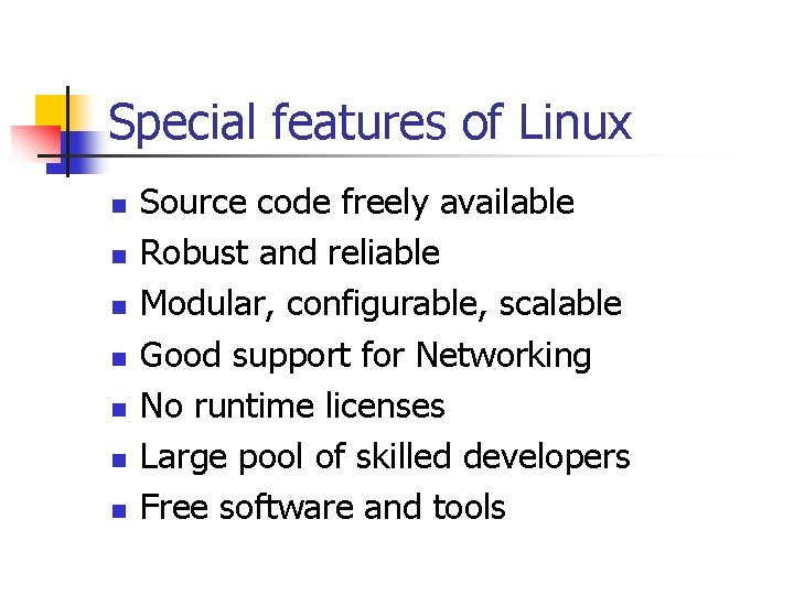 Special features of Linux n n n n Source code freely available Robust and