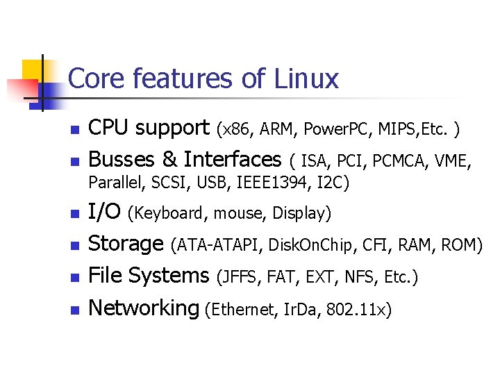 Core features of Linux n n CPU support (x 86, ARM, Power. PC, MIPS,