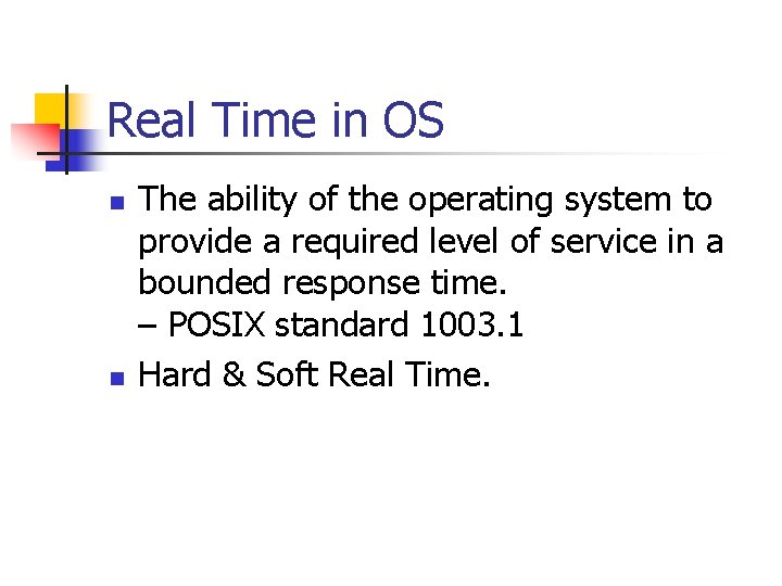 Real Time in OS n n The ability of the operating system to provide