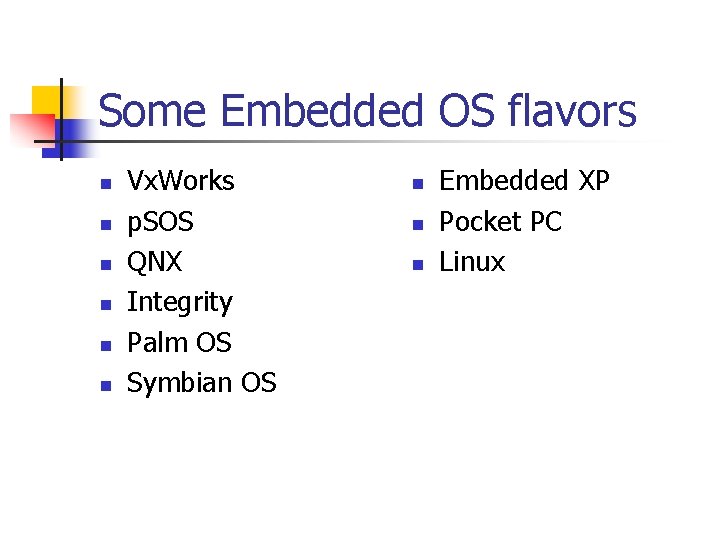 Some Embedded OS flavors n n n Vx. Works p. SOS QNX Integrity Palm