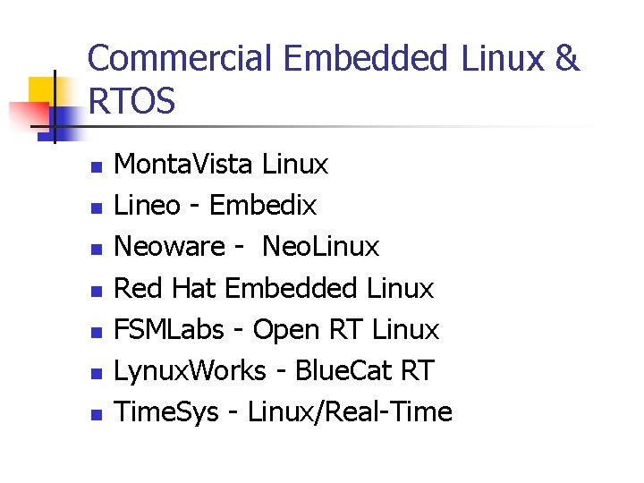 Commercial Embedded Linux & RTOS n n n n Monta. Vista Linux Lineo -