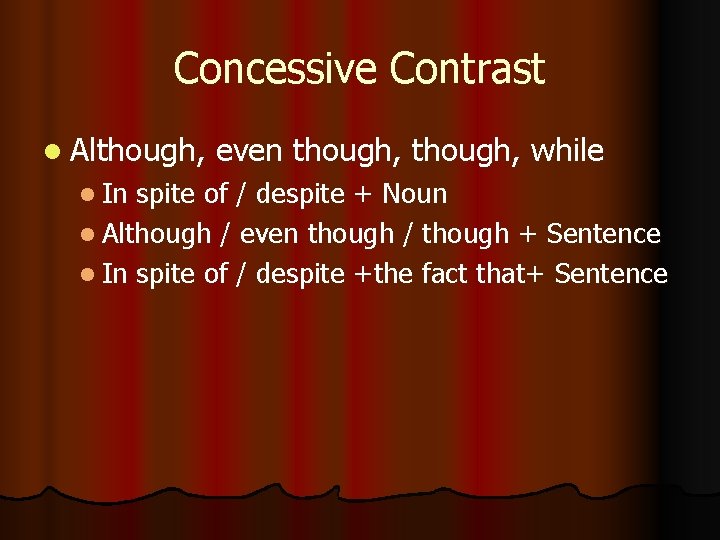 Concessive Contrast l Although, l In even though, while spite of / despite +