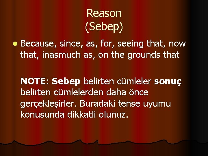 Reason (Sebep) l Because , since, as, for, seeing that, now that, inasmuch as, Reason (Sebep) l Because , since, as, for, seeing that, now that, inasmuch as,
