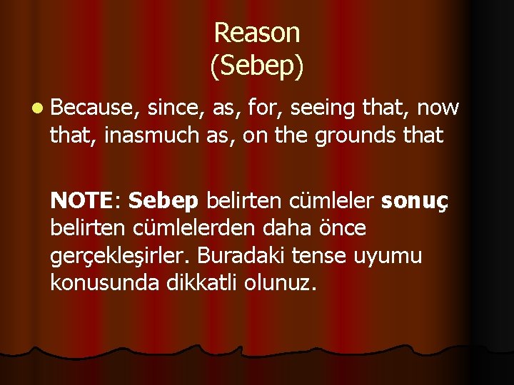 Reason (Sebep) l Because , since, as, for, seeing that, now that, inasmuch as,