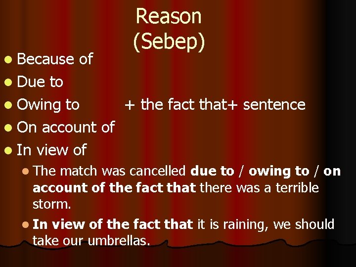 l Because of Reason (Sebep) l Due to l Owing to + the fact l Because of Reason (Sebep) l Due to l Owing to + the fact