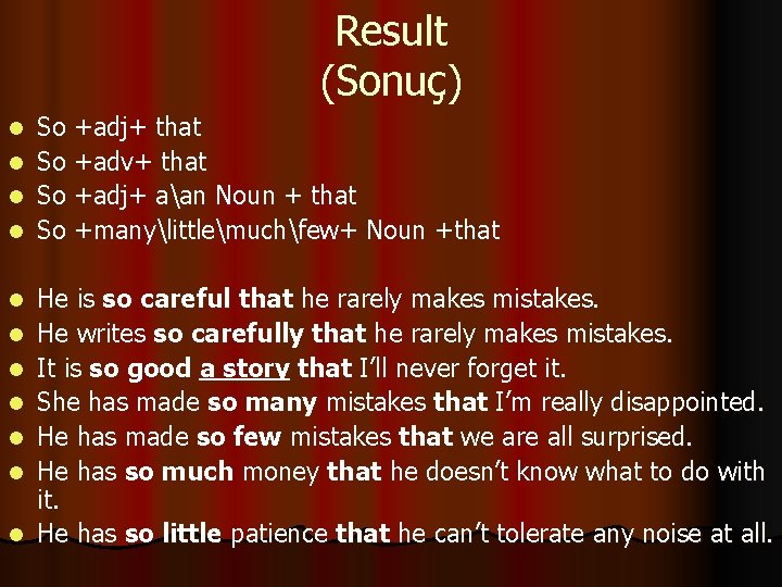 Result (Sonuç) l l l So +adj+ that So +adv+ that So +adj+ aan