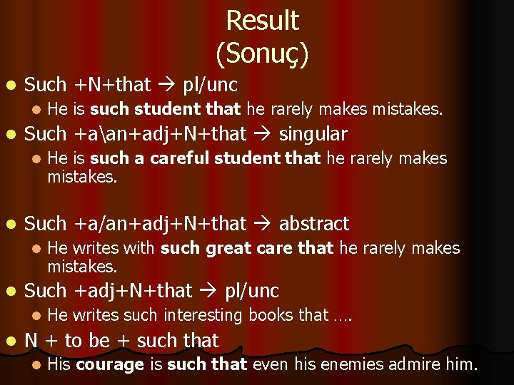 Result (Sonuç) l Such +N+that pl/unc l l Such +aan+adj+N+that singular l l He