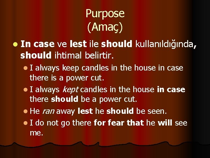 Purpose (Amaç) l In case ve lest ile should kullanıldığında, should ihtimal belirtir. l.