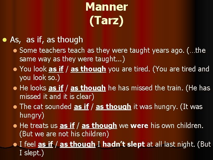 Manner (Tarz) l As, as if, as though Some teachers teach as they were Manner (Tarz) l As, as if, as though Some teachers teach as they were