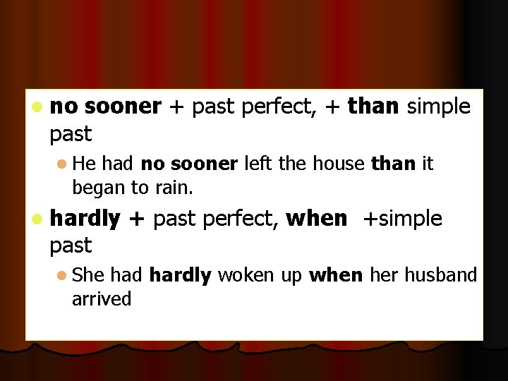 l no sooner + past perfect, + than simple past l He had no