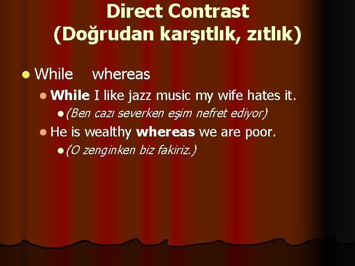 Direct Contrast (Doğrudan karşıtlık, zıtlık) l While whereas l While l (Ben l He Direct Contrast (Doğrudan karşıtlık, zıtlık) l While whereas l While l (Ben l He