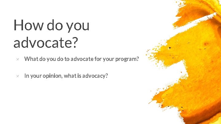 How do you advocate? × What do you do to advocate for your program?