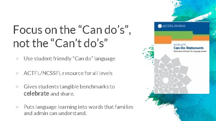 Focus on the “Can do’s”, not the “Can’t do’s” × Use student friendly “Can
