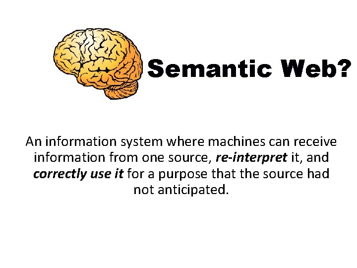 Semantic Web? An information system where machines can receive information from one source, re-interpret