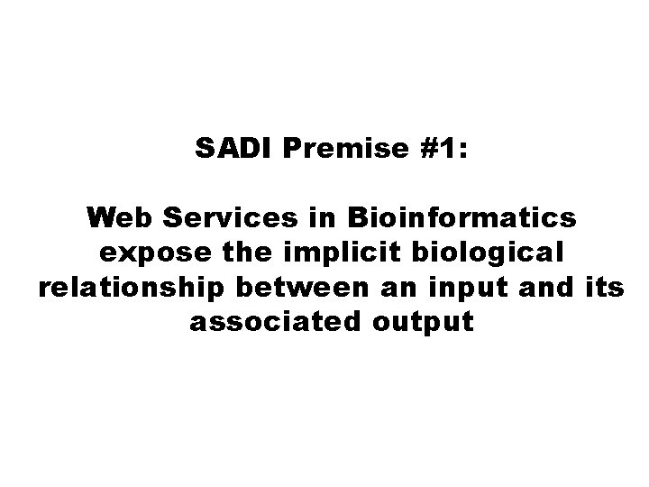 SADI Premise #1: Web Services in Bioinformatics expose the implicit biological relationship between an