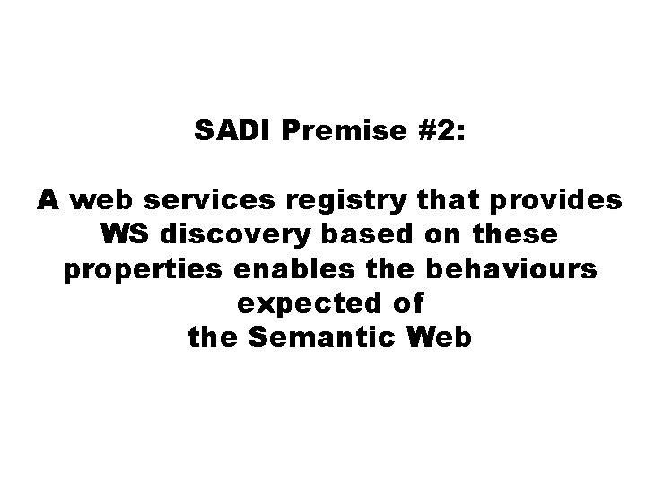 SADI Premise #2: A web services registry that provides WS discovery based on these