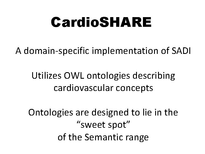 Cardio. SHARE A domain-specific implementation of SADI Utilizes OWL ontologies describing cardiovascular concepts Ontologies