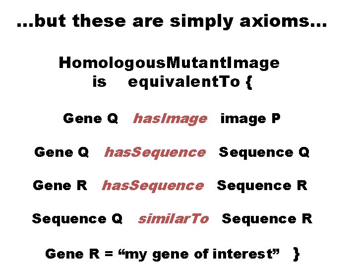 …but these are simply axioms… Homologous. Mutant. Image is equivalent. To { Gene Q
