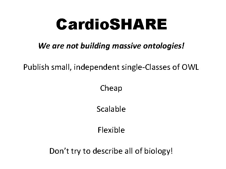 Cardio. SHARE We are not building massive ontologies! Publish small, independent single-Classes of OWL