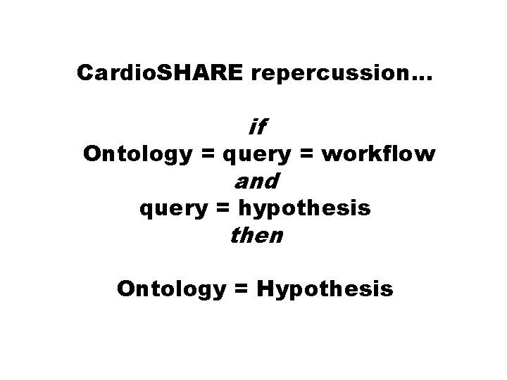 Cardio. SHARE repercussion. . . if Ontology = query = workflow and query =