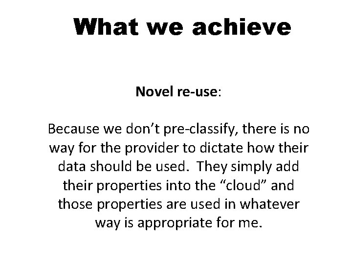 What we achieve Novel re-use: Because we don’t pre-classify, there is no way for