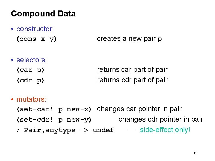 Compound Data • constructor: (cons x y) creates a new pair p • selectors: