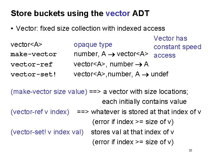 Store buckets using the vector ADT • Vector: fixed size collection with indexed access
